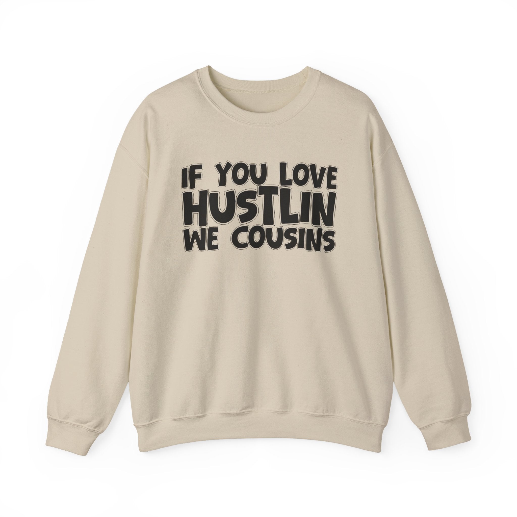 If You Love Hustlin We Cousins — Motivational Hustle Statement Sweatshirt