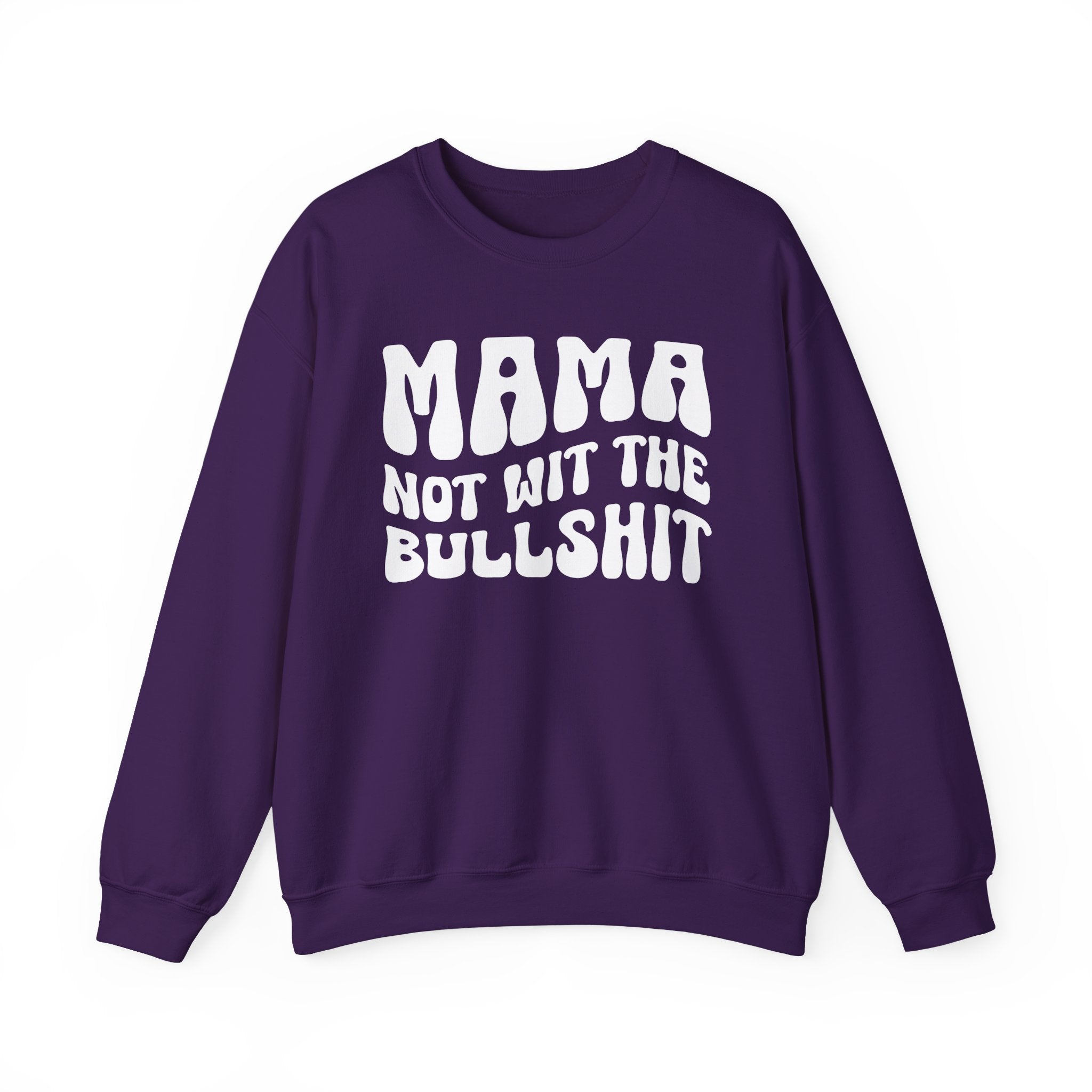 Mama Not Wit The Bullshit Sweatshirt (solid print)