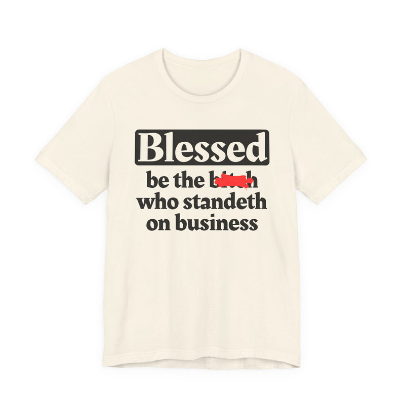 Blessed Be The Bitch Who Standeth On Business － Funny Inspirational T-shirt