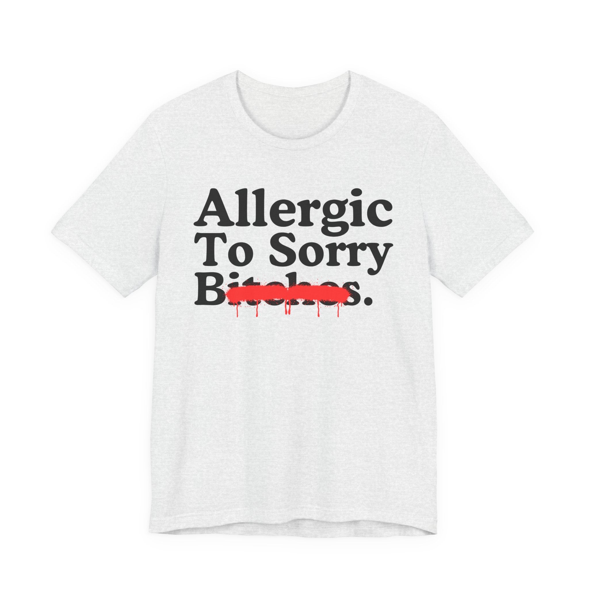 Allergic To Sorry Bitches — Sarcastic Sassy Statement T-Shirt
