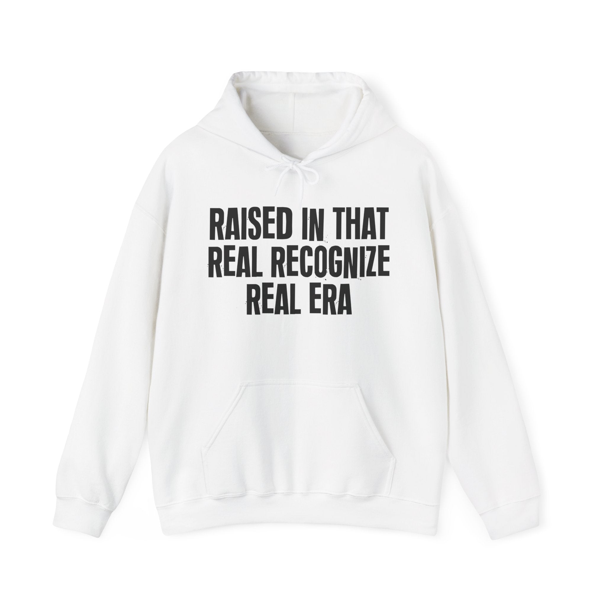 Raised In That Real Recognize Real Era - Funny Back In The Day Statement Hoodie