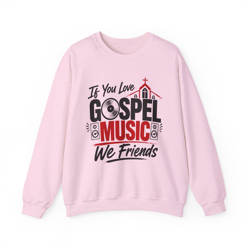 If You Love Gospel Music We Friends － Gospel Music Loves Sweatshirt