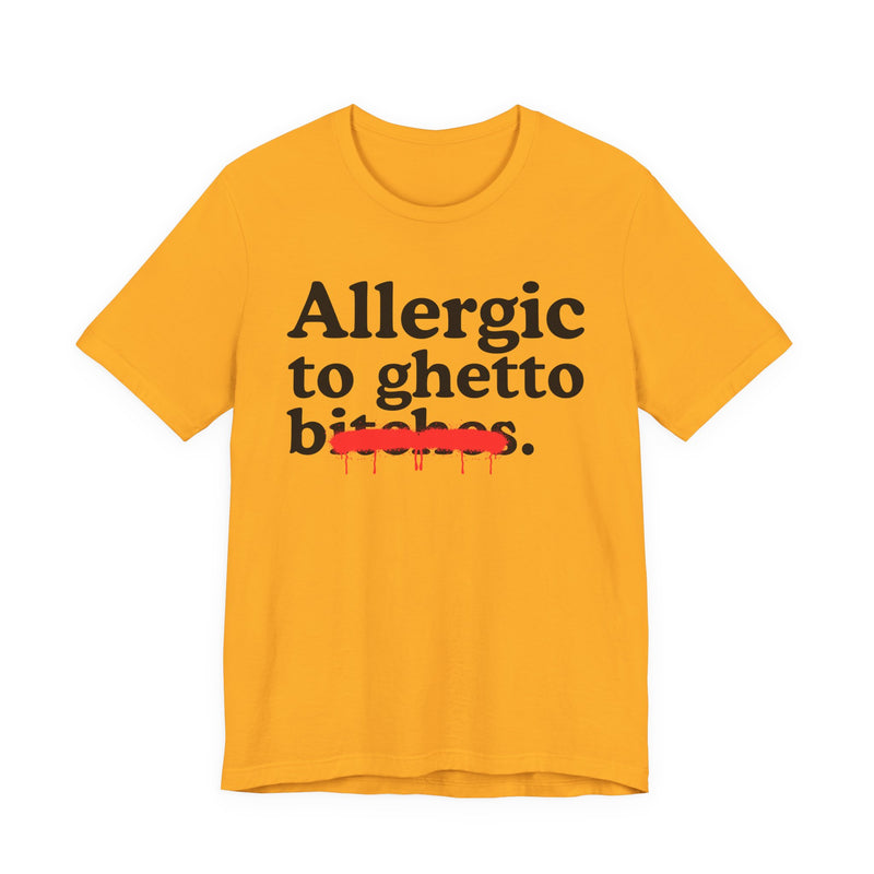 Allergic To Ghetto Bitches
