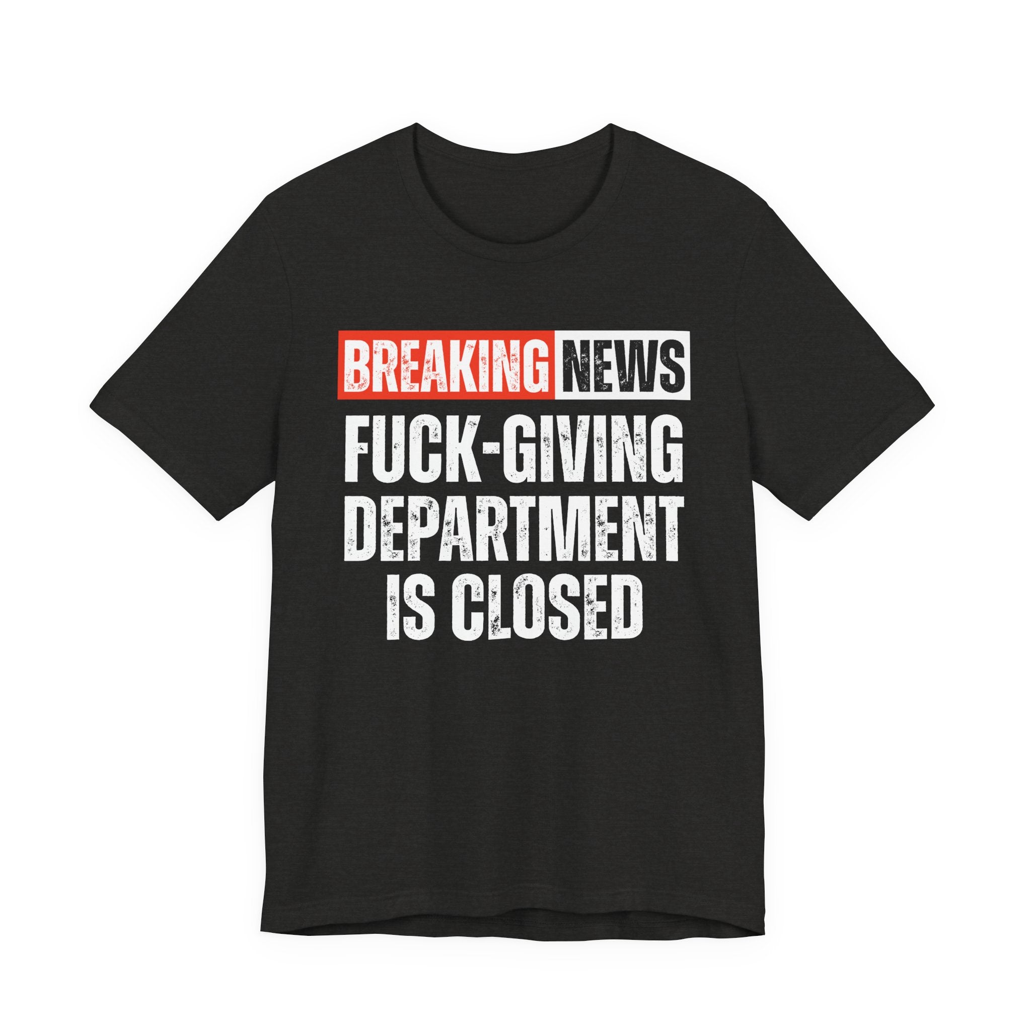 Breaking News: Fuck-Giving Départment Is Closed — Funny News Alert T-Shirt