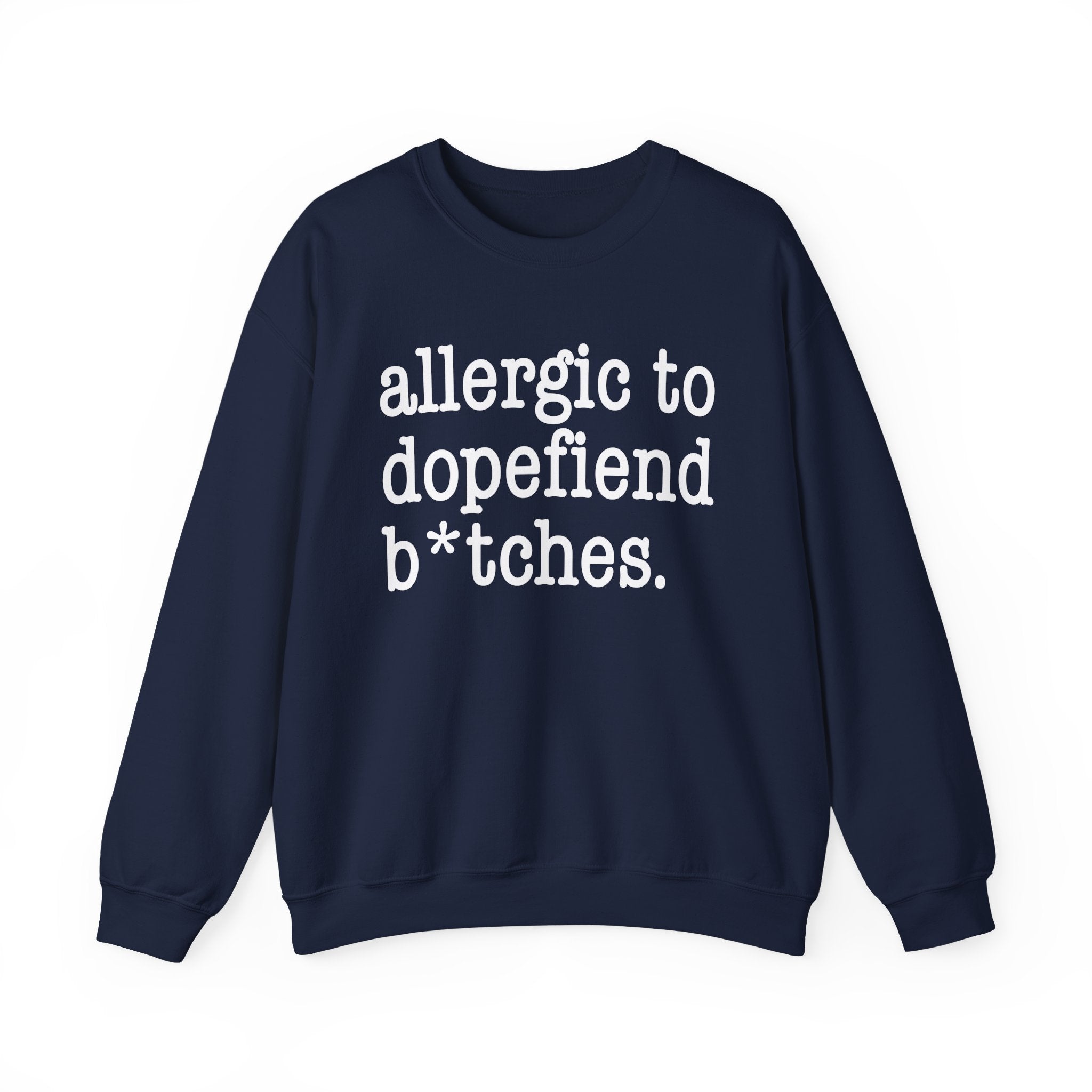 Allergic To Dopefiend Bitches — Sweatshirt