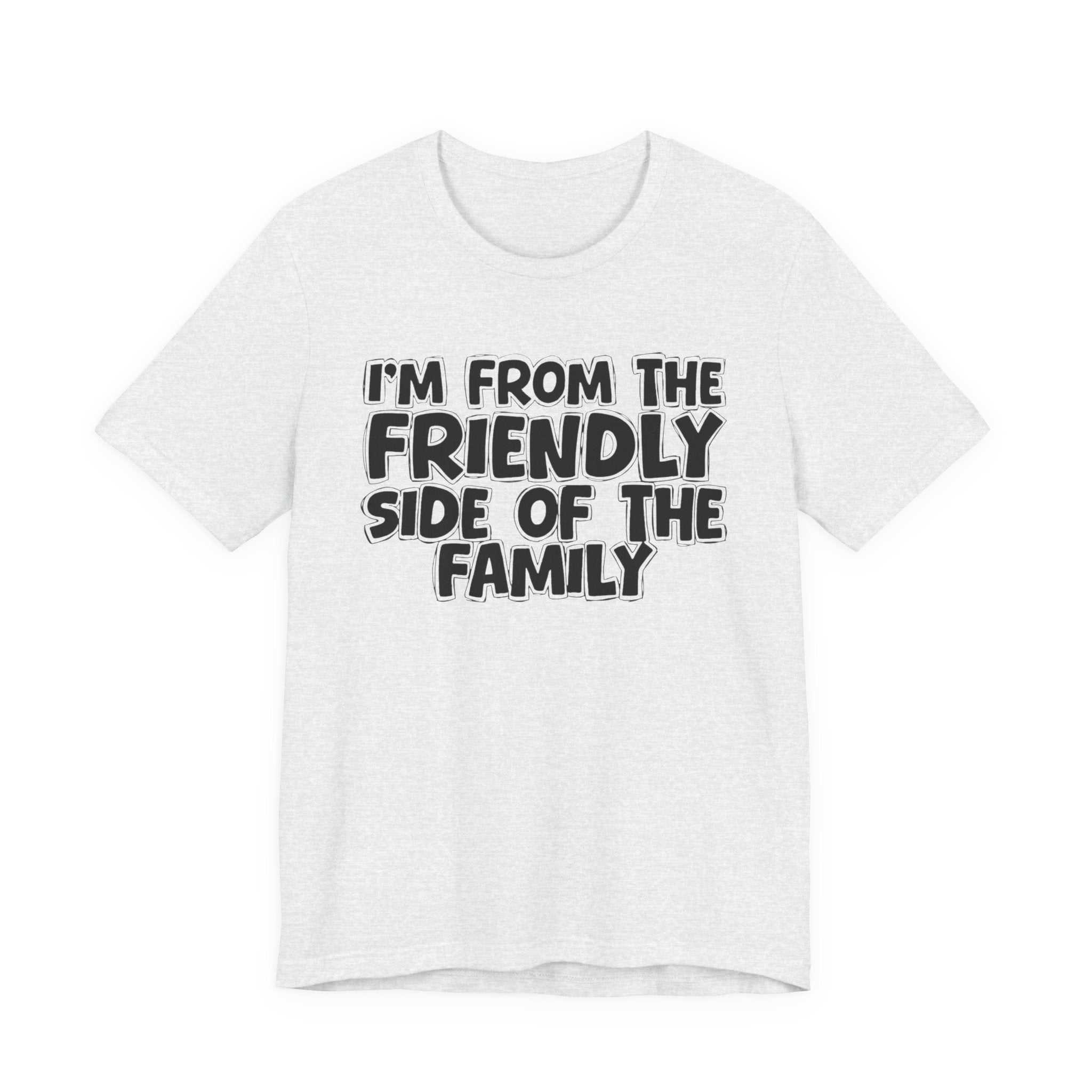 I'm From The Friendly Side of the Family — Funny Family Pride Tee
