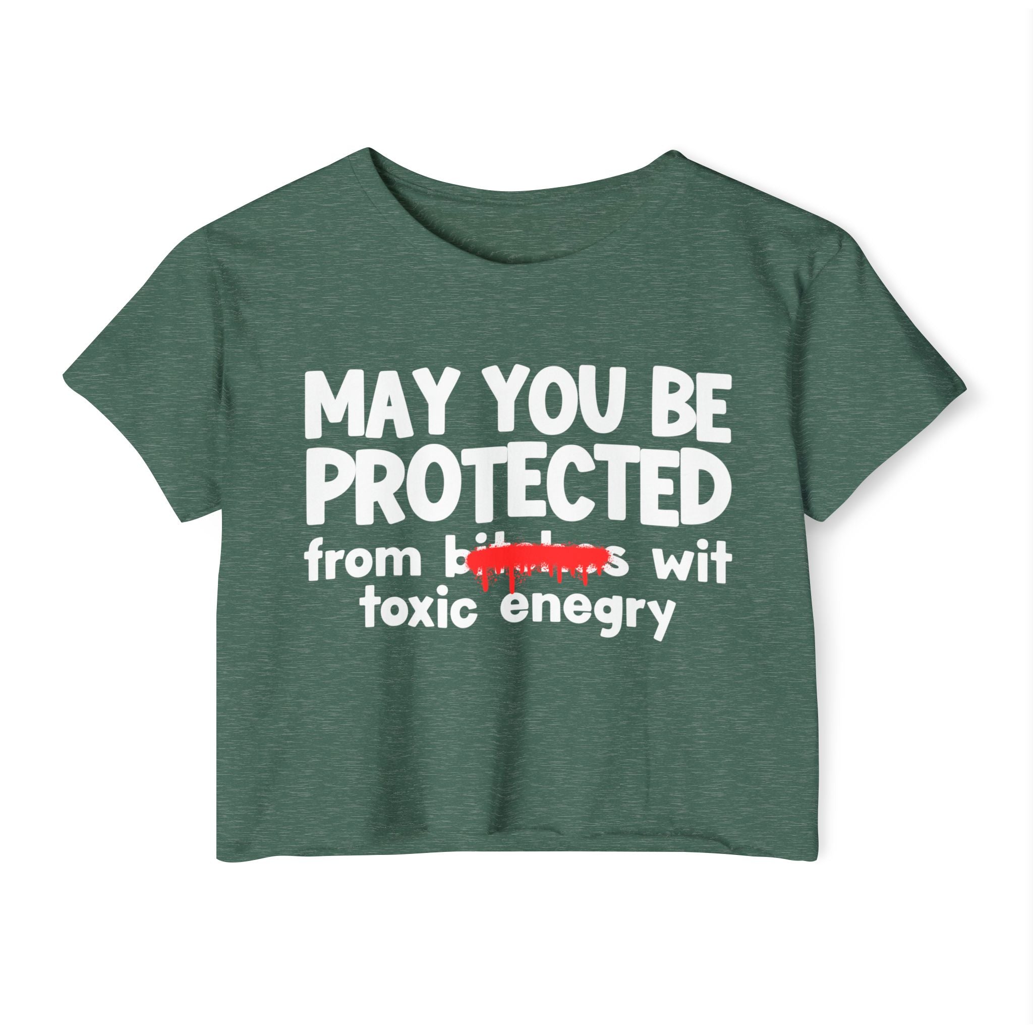 May You Be Protected From Bitches Wit Toxic Energy — Funny Protection Statement Crop Top