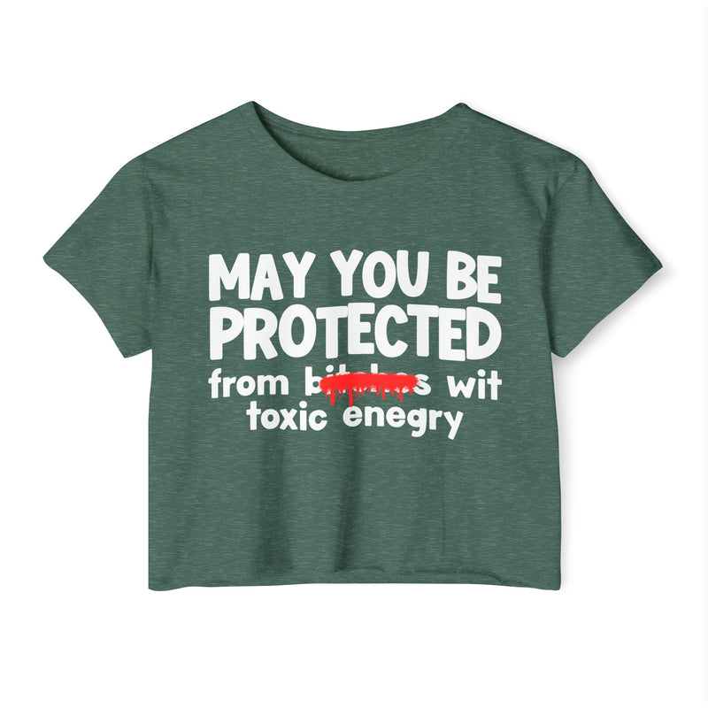 May You Be Protected From Bitches Wit Toxic Energy — Funny Protection Statement Crop Top