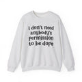 I Don't Need Anybody's Permission To Be Dope Sweatshirt
