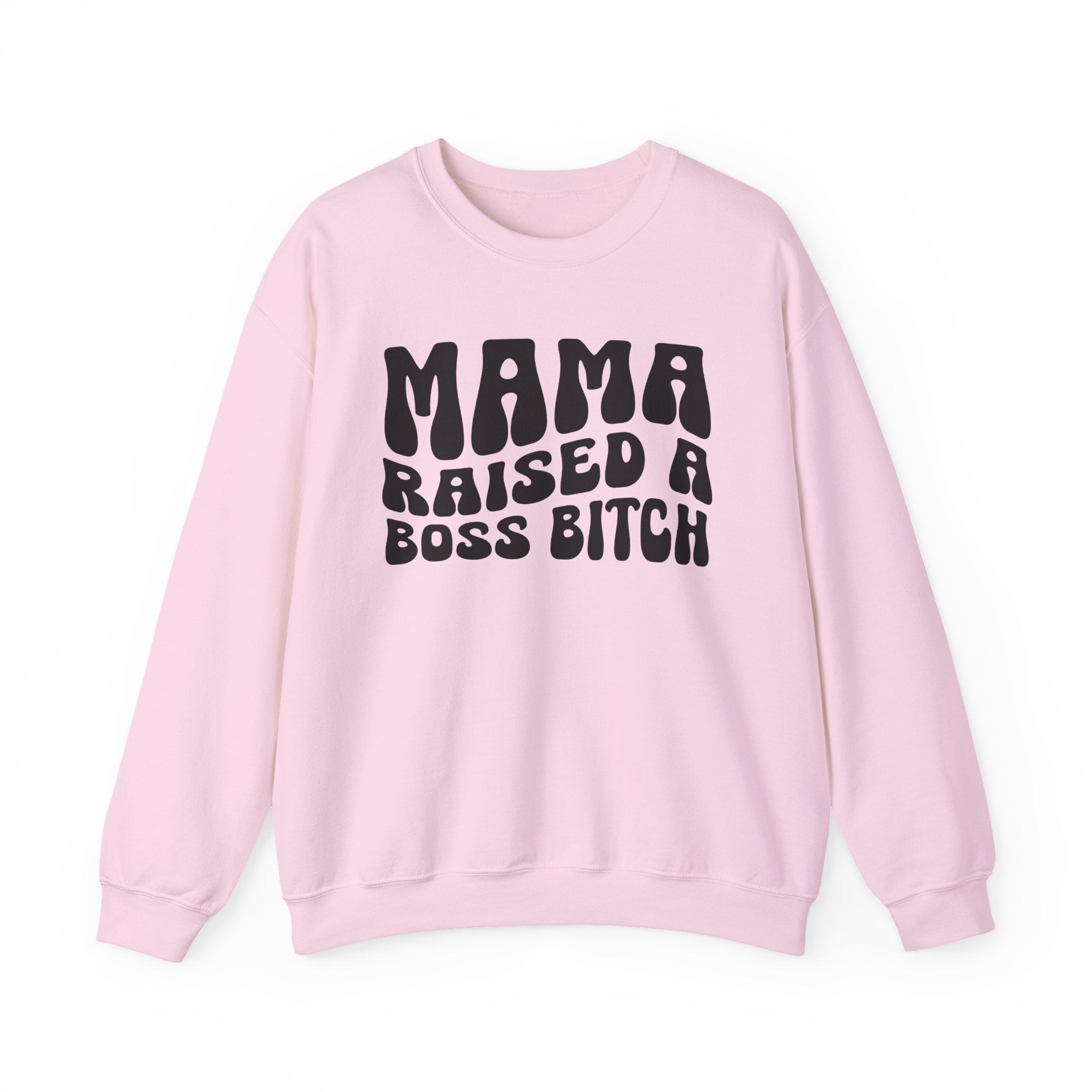 Mama Raised A Boss Bitch Sweatshirt (solid print)