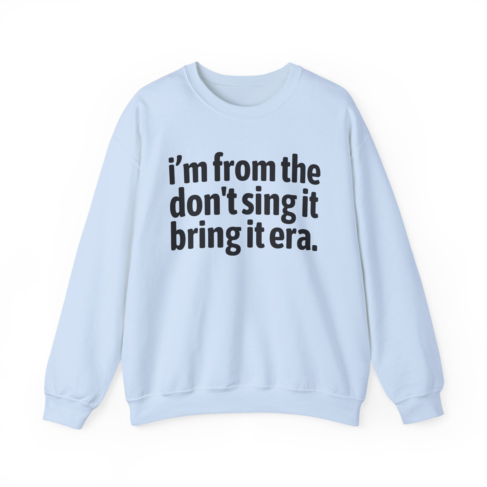 I'm From The Sing It Bring It Era - Funny Growing Up Sweatshirt