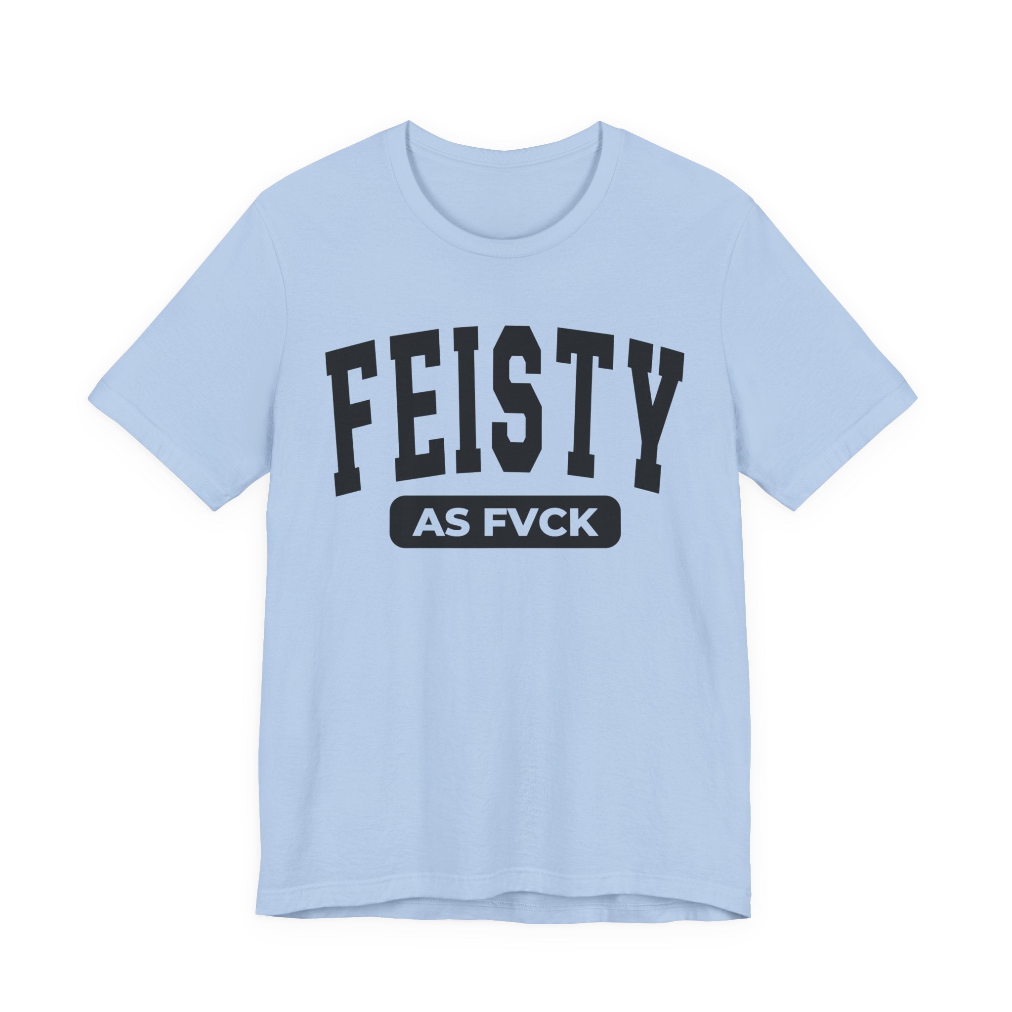 Feisty As Fuck — Bold Statement  T-Shirt