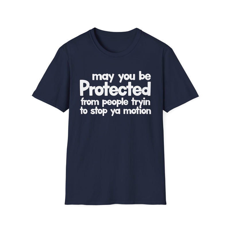 May You Be Protected From People Tryin To Stop Ya Motion — T-Shirt alternate view 7: MAY YOU BE PROTECTED FROM PEOPLE TRYIN TO STOP YA MOTION in bold statement lettering. Street Talk Designs protection statement apparel.