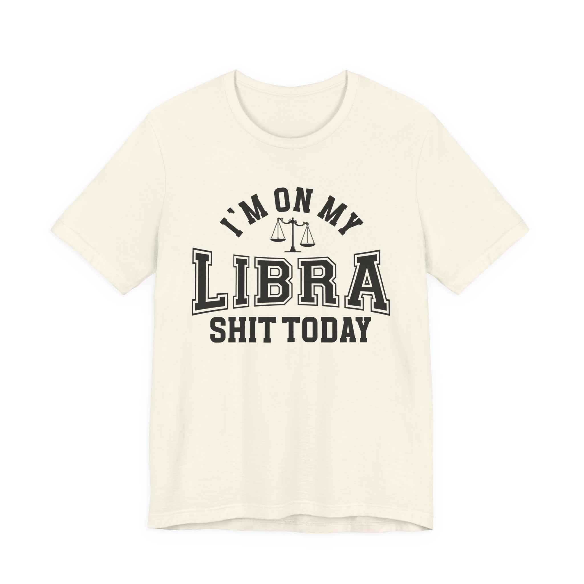 I'm On My Libra Shit Today T-shirt
