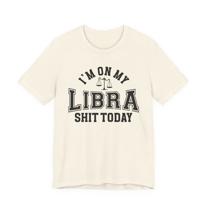 I'm On My Libra Shit Today T-Shirt