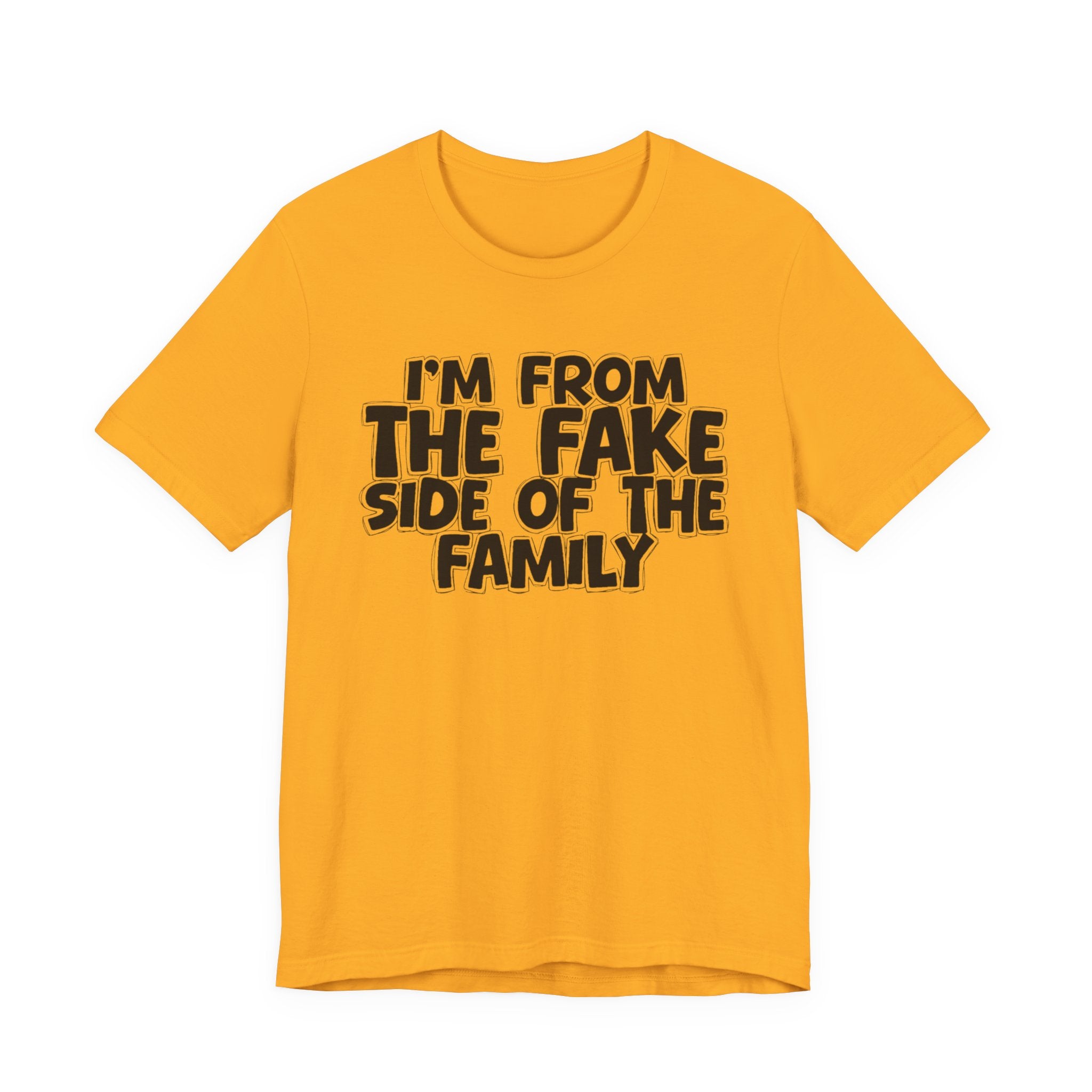 I'm From The Fake Side Of The Family — Humorous Family Pride T-Shirt