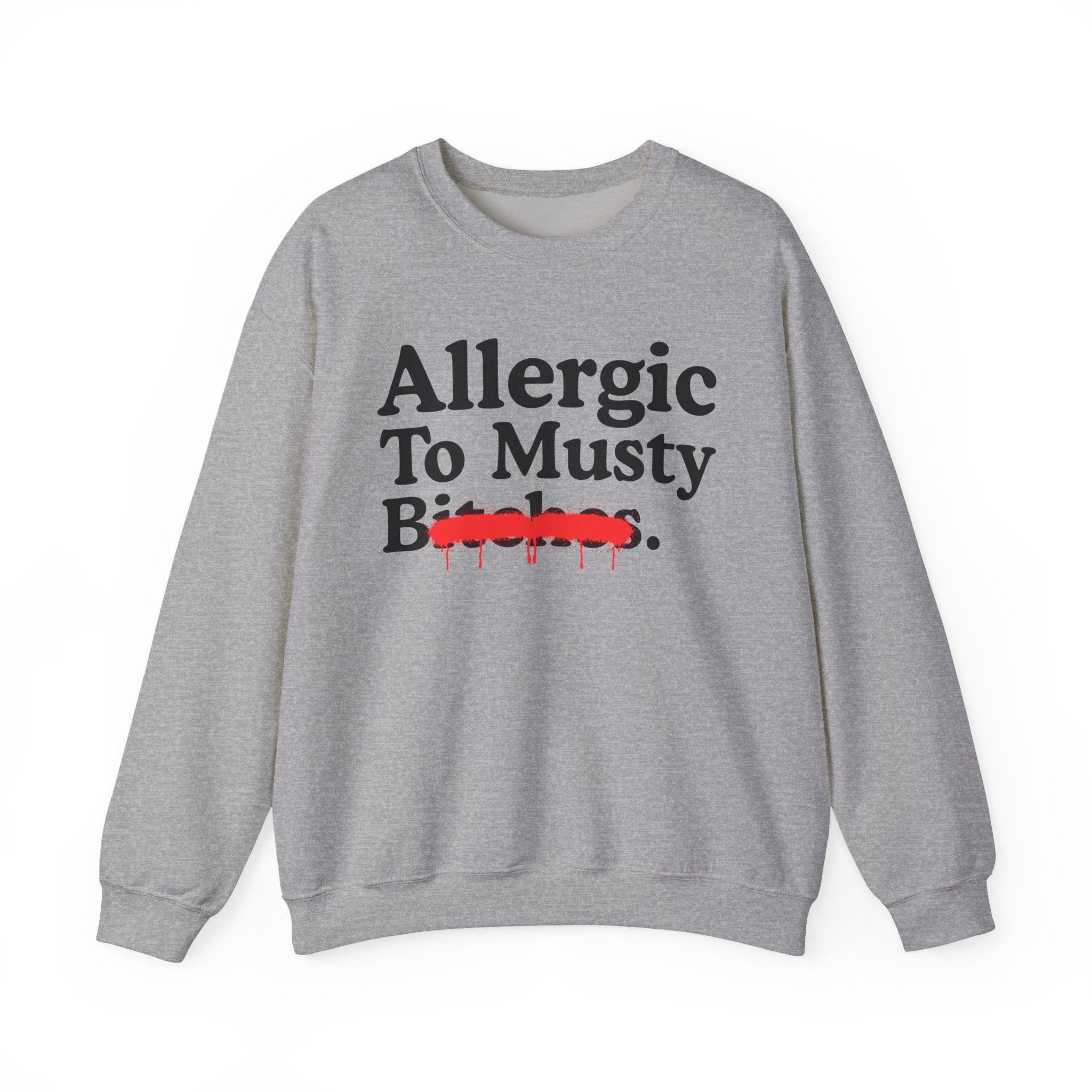 Allergic To Musty Bitches — Sarcastic Sassy Statement Sweatshirt