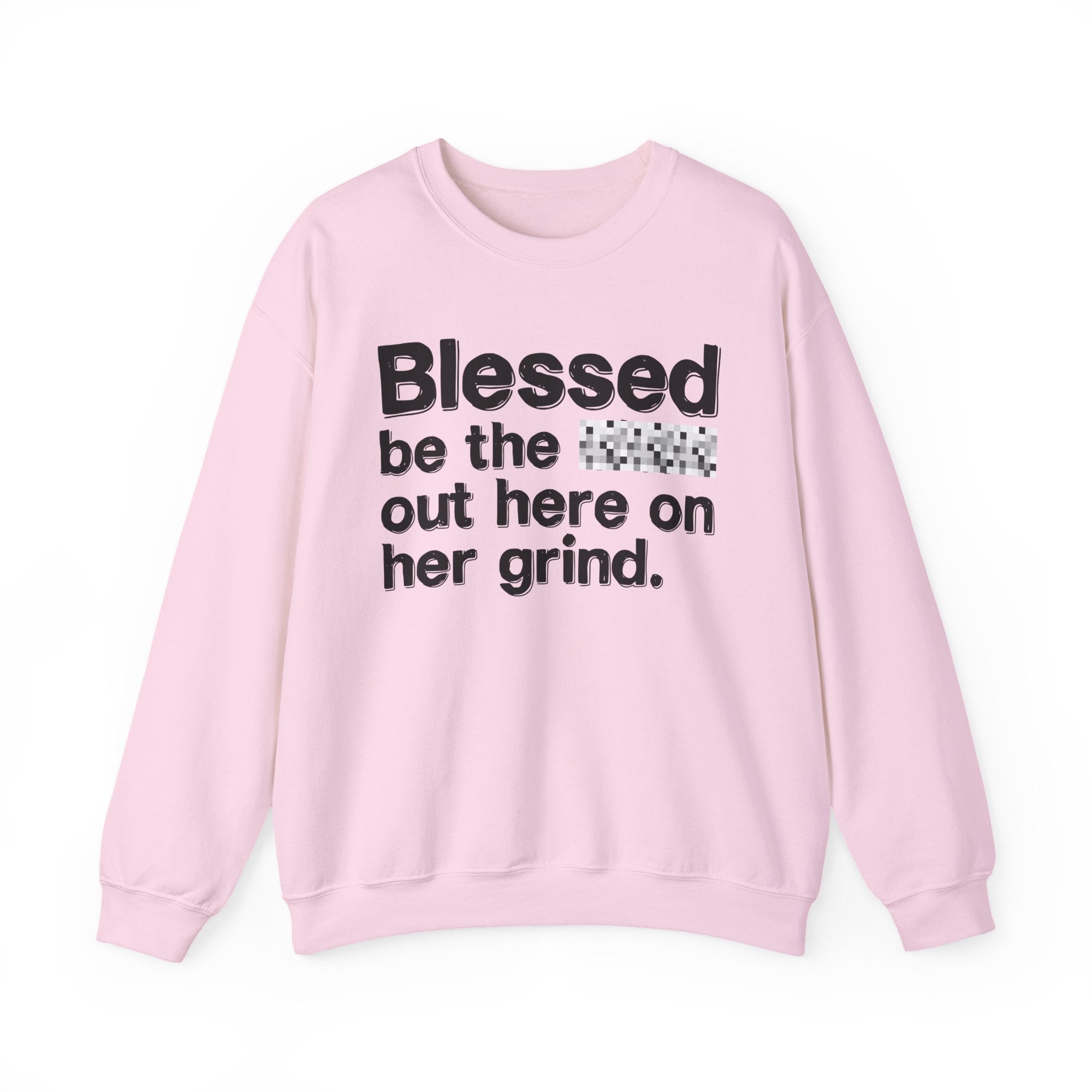 Blessed Be The Bitch Out Here On Her Grind — Inspirational Sweatshirt