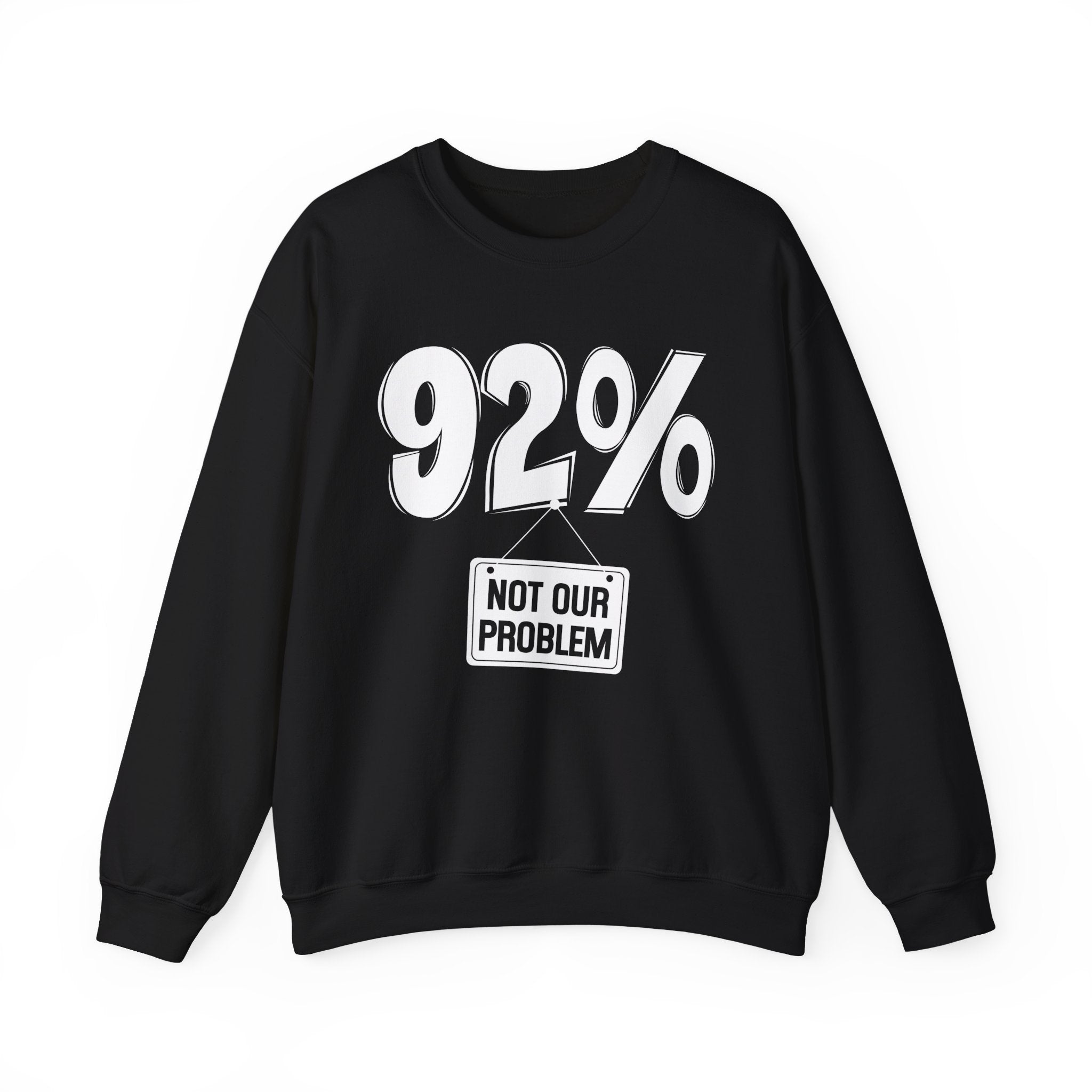 92% - Not Our Problem - Sweatshirt