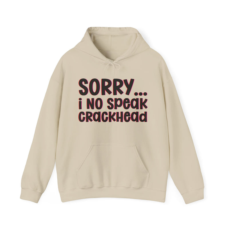 Sorry I No Speak Crackhead — Hoodie alternate view 5: SORRY I NO SPEAK CRACKHEAD in bold statement lettering. Street Talk Designs humor statement apparel.