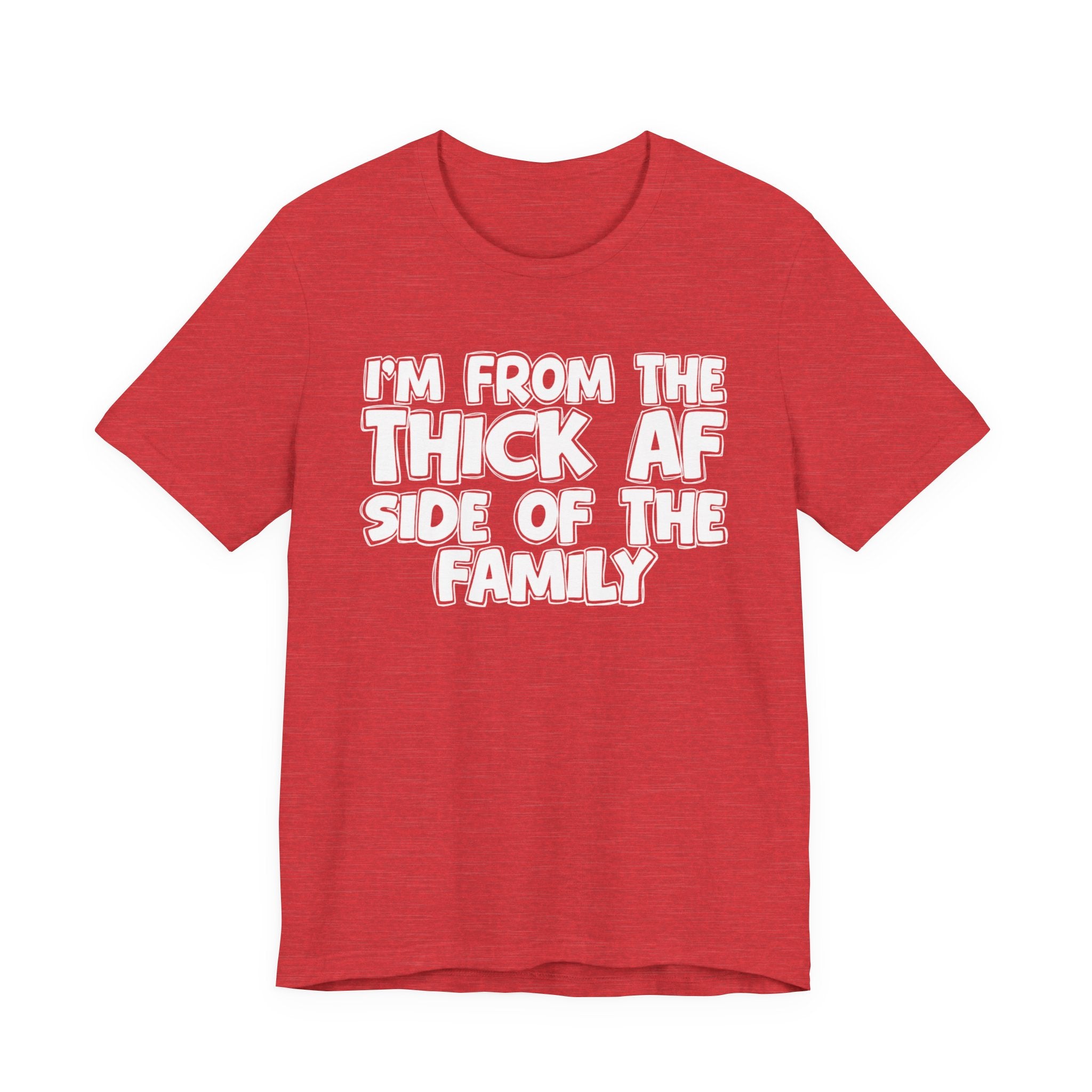 I'm From The Thick AF Side Of The Family - Humorous Family Pride T-Shirt
