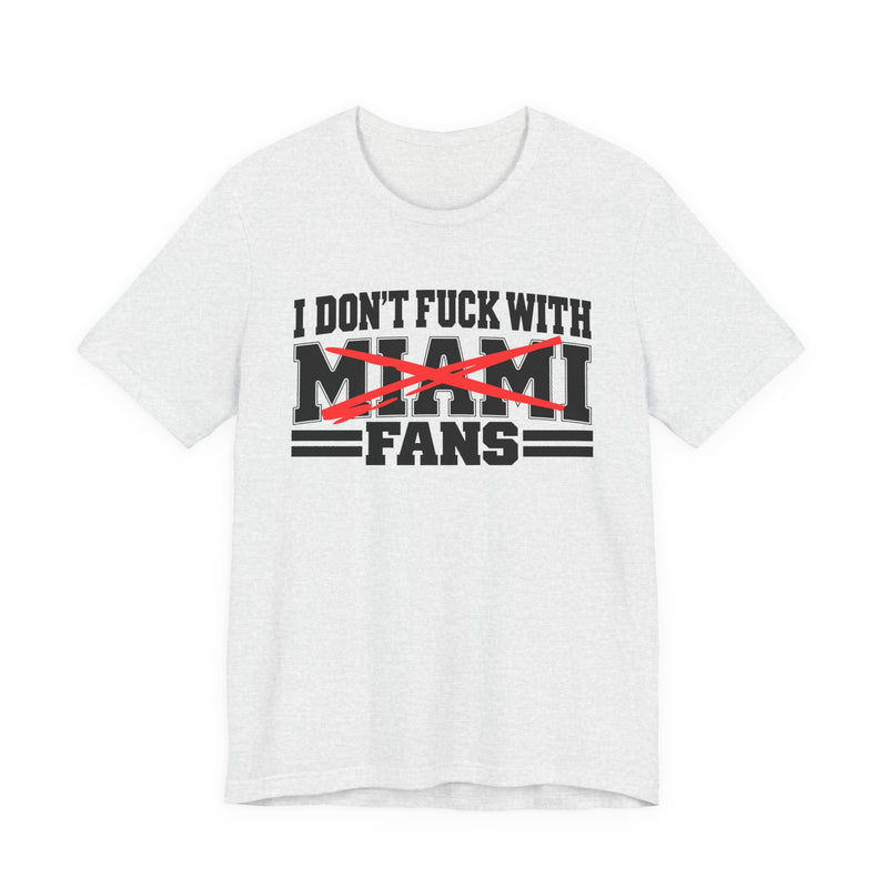 T-Shirt with bubble lettering reading I DON’T FUCK WITH Miami FANS, front view.