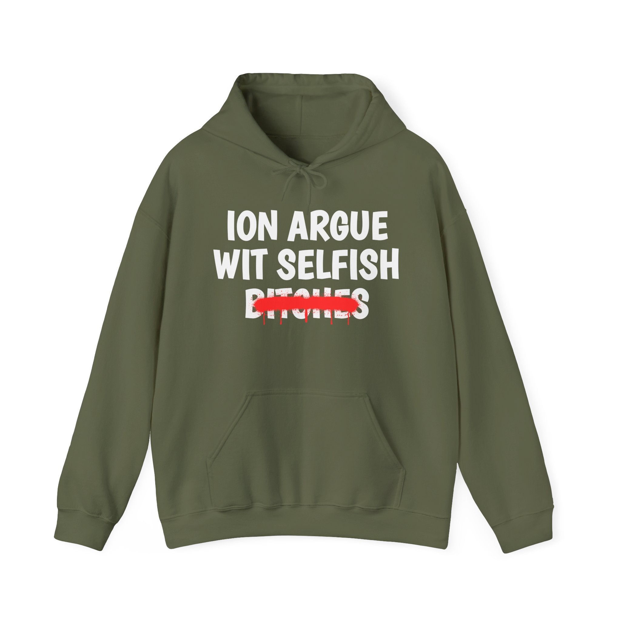 ION (I Don't) Argue Wit Selfish Bitches — Funny Sassy Statement Hoodie