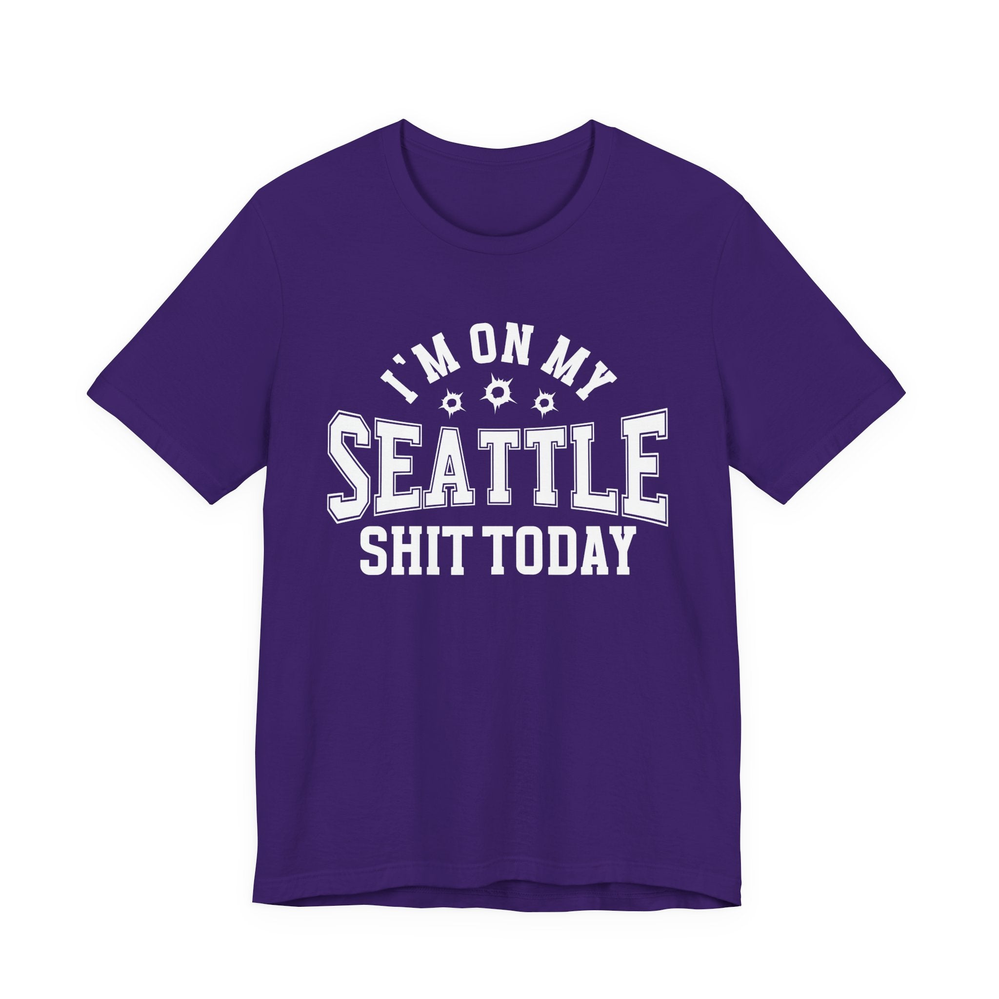 I'm On My Seattle Shit Today (Bullet Holes) T-shirt