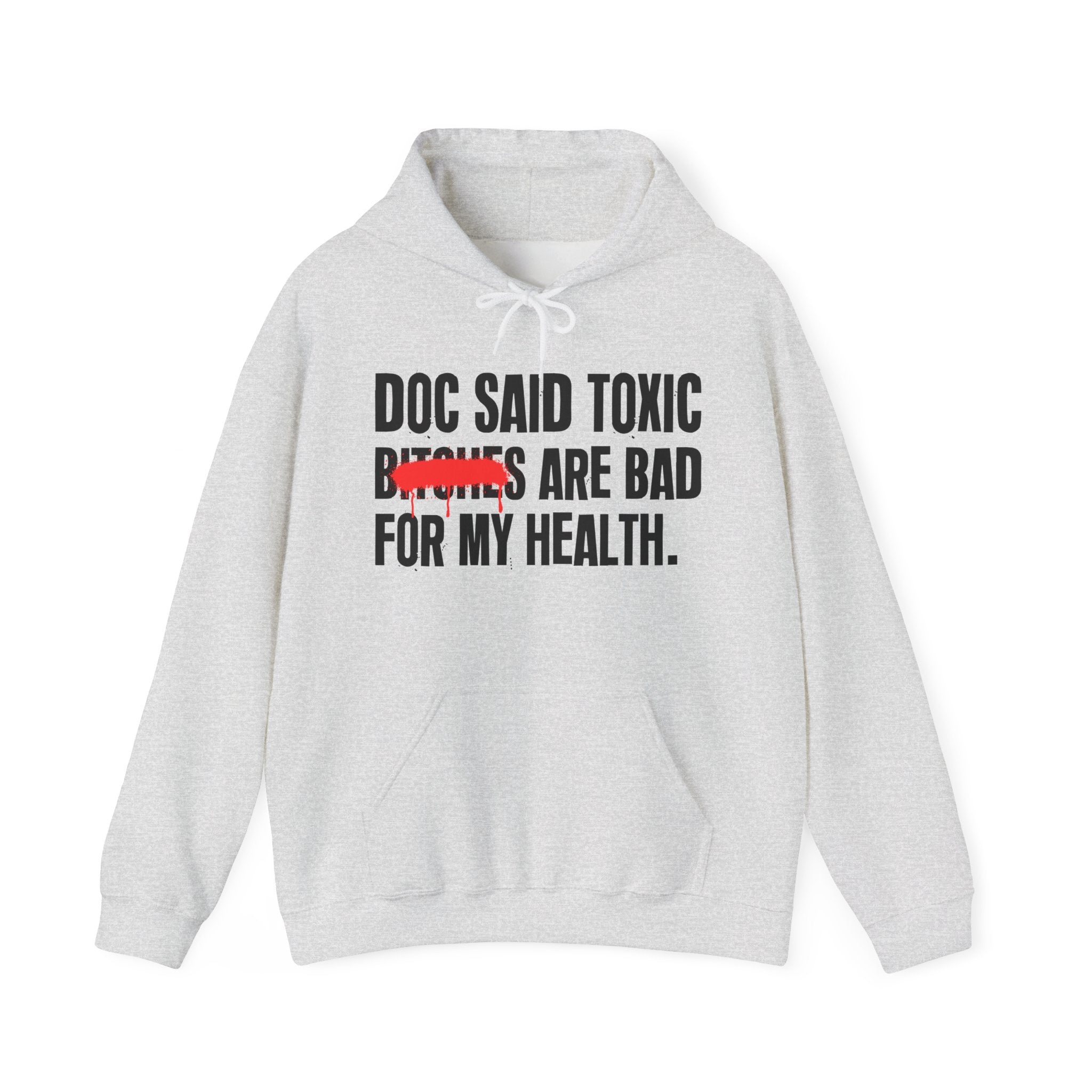 Doc Said Toxic Bitches Are Bad For My Wealth - Funny Health Statement Hoodie