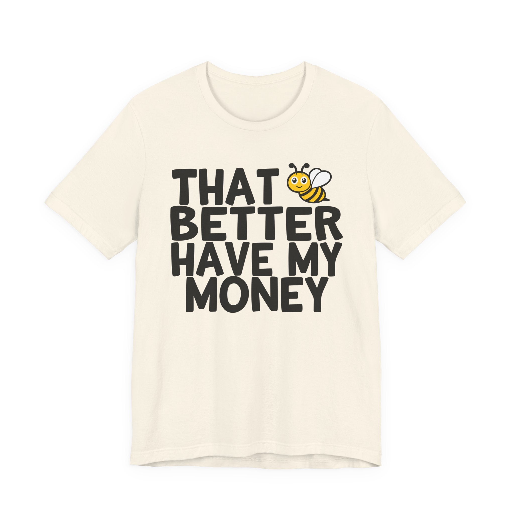 That Bee (Bitch) Better Have My Money T-Shirt