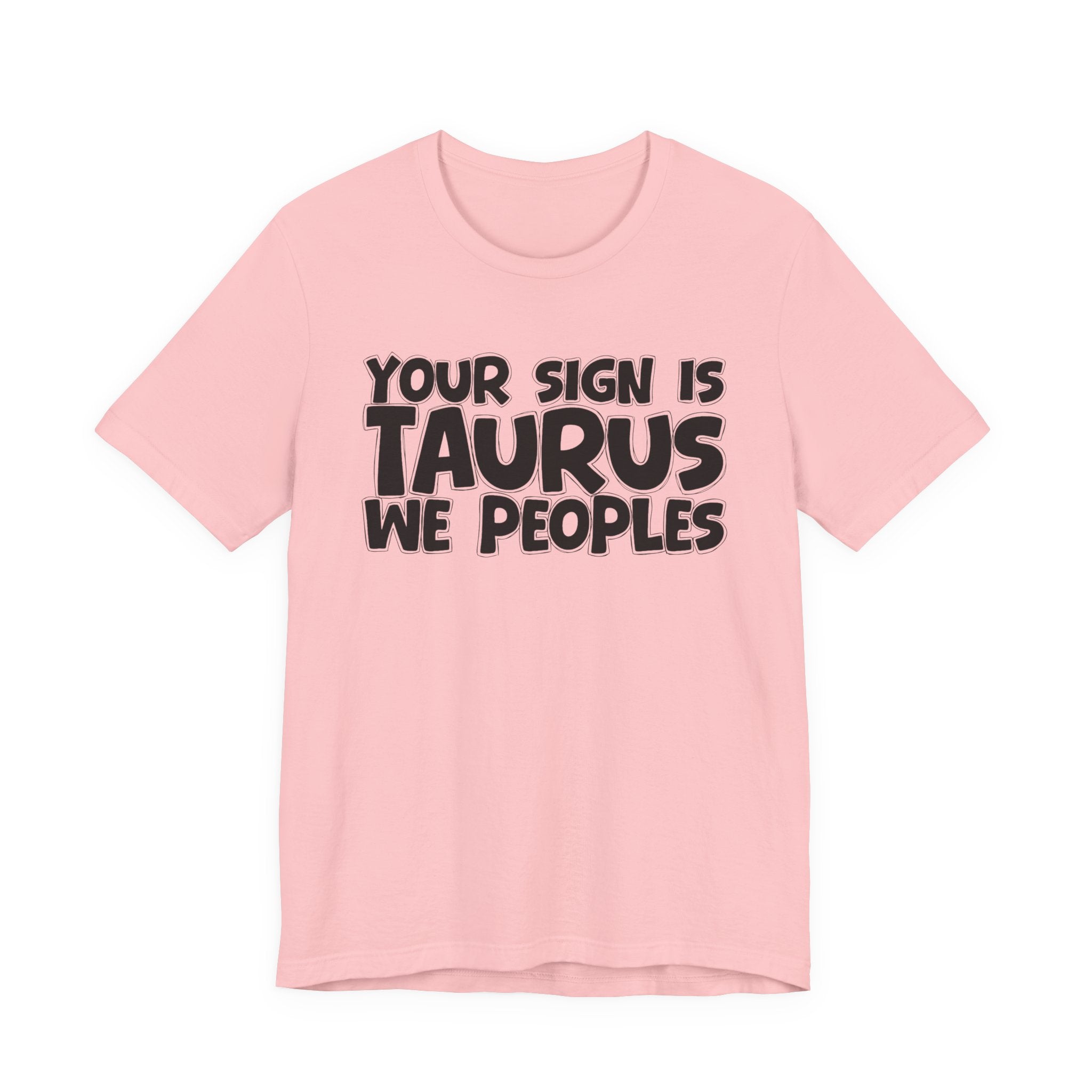 If Your Sign Is TAURUS We Peoples - Fun Astrology Tee for TAURUS