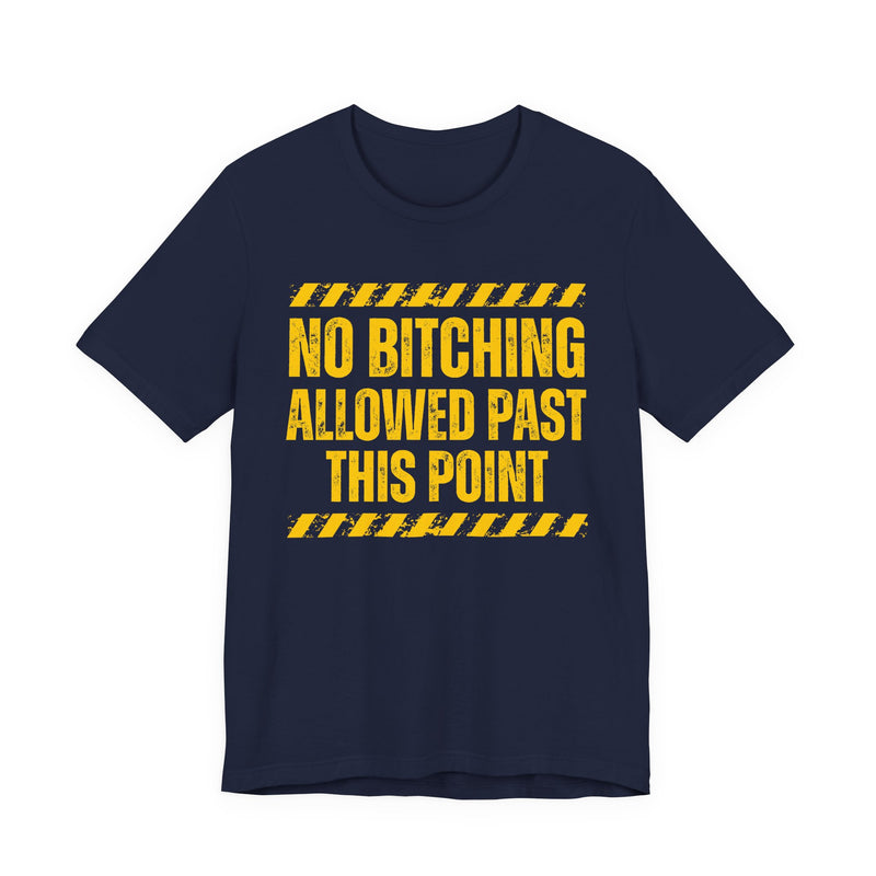 No Bitching Allowed Past This Point－Funny No Complaining T-Shirt