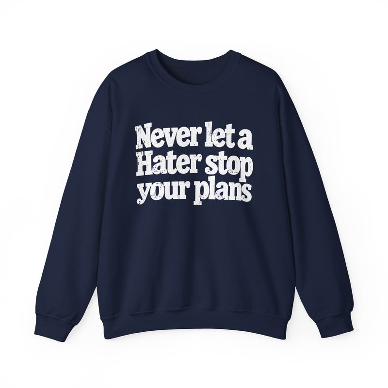 Never Let A Hater Stop Your Plans - Motivational Money Talk Sweatshirt