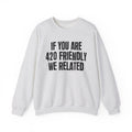 If You Are 420 Friendly We Related — Funny Cannabis Lovers Sweatshirt