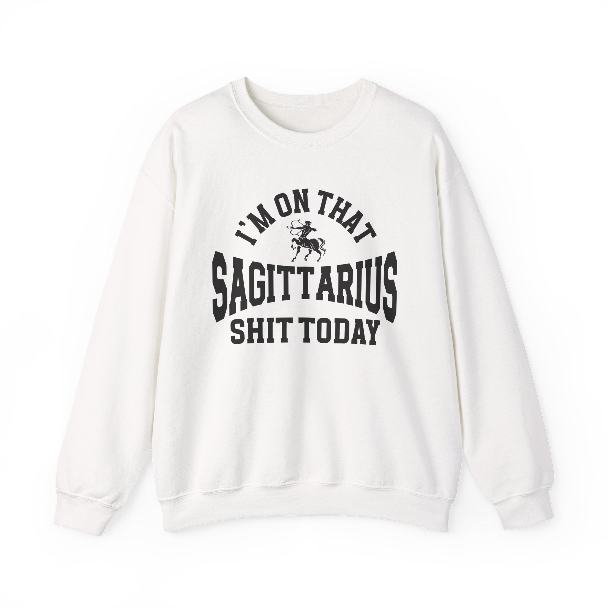 I'm On That Sagittarius Shit Today - Sweatshirt