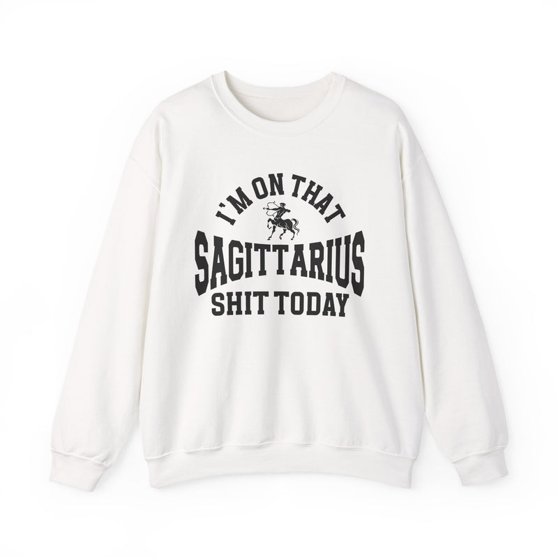 I'm On That Sagittarius Shit Today — Sweatshirt