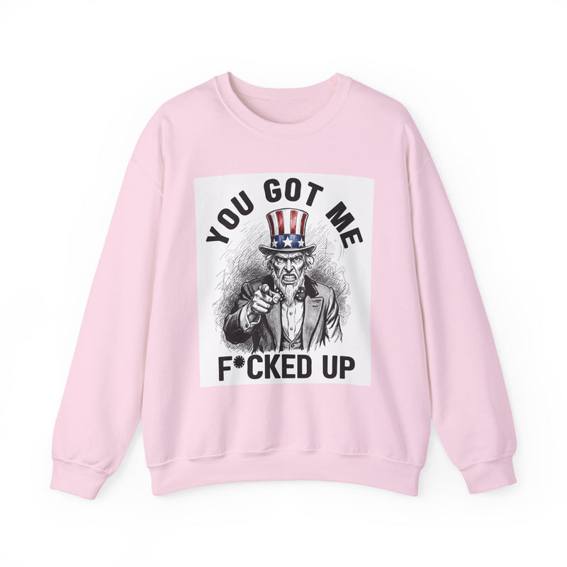 You Got Me Fucked Up (Uncle Sam) — Sweatshirt alternate view 11: YOU GOT ME FUCKED UP (UNCLE SAM) in bold statement lettering. Street Talk Designs politics and power statement apparel.