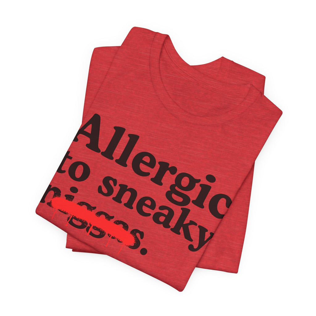 Allergic To Sneaky Niggas - Funny Reaction T-shirt