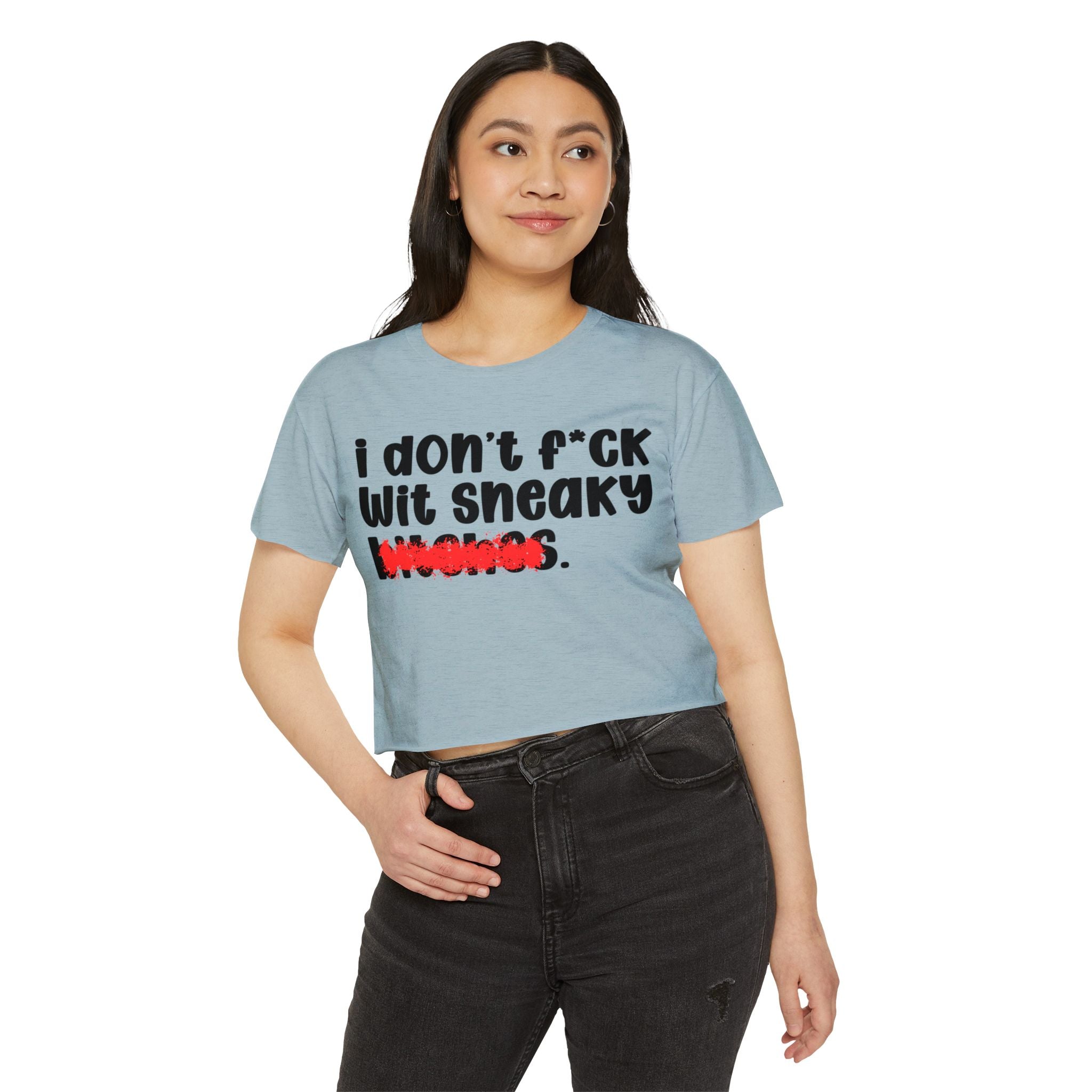 ION (I Don't) FUCK WITH SNEAKY BITCHES - Bold Sarcastic Crop Top