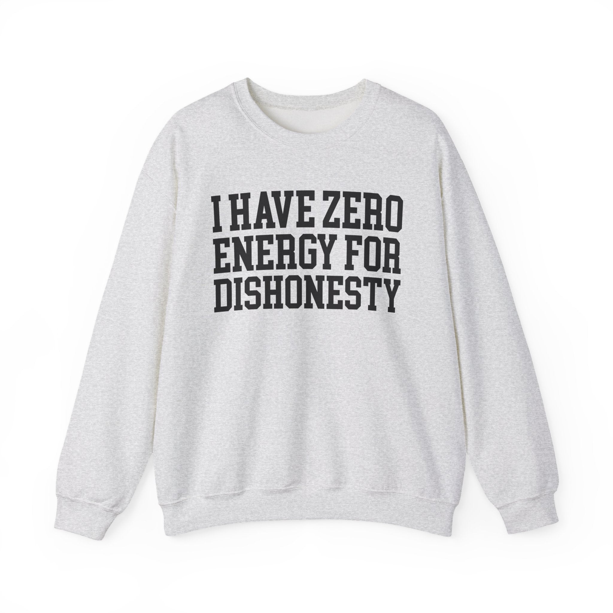 I Have Zero Energy For Dishonesty - Sweatshirt