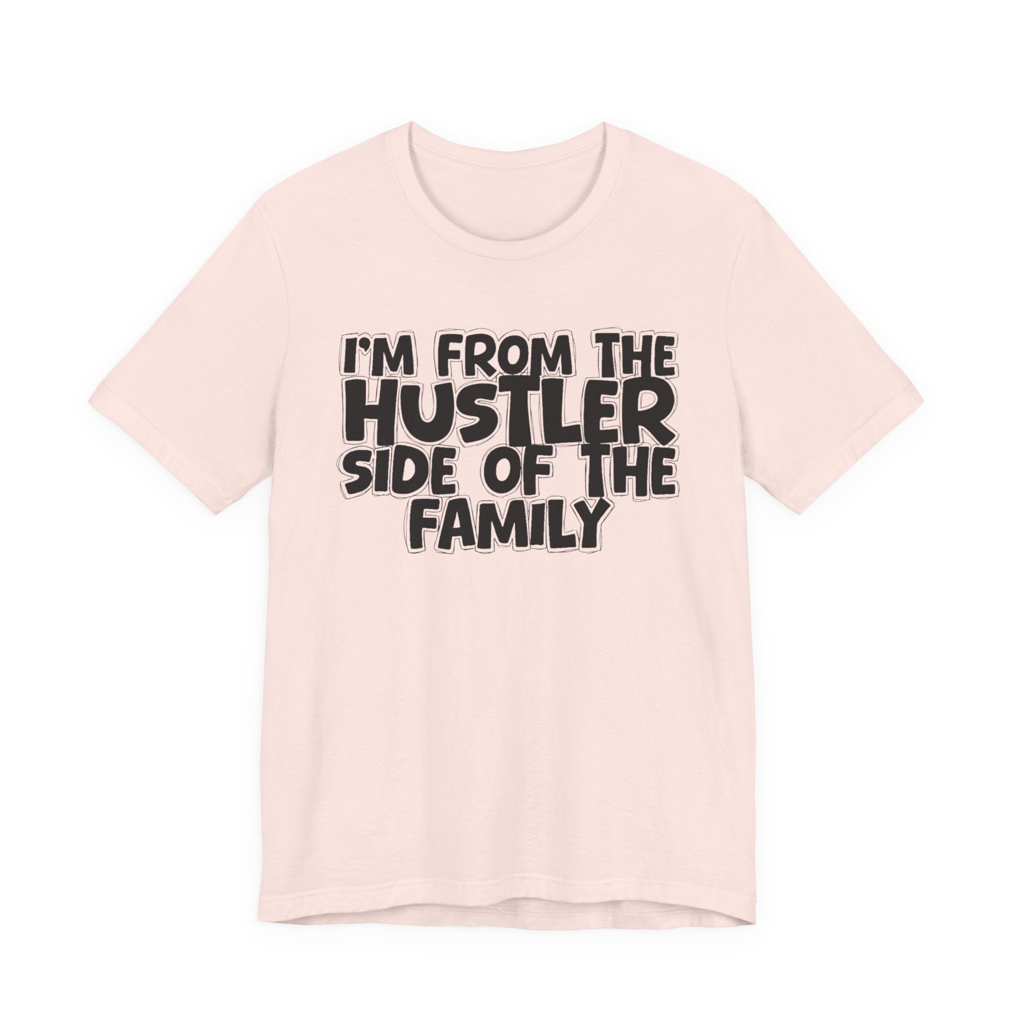 I'm From the Hustler Side of the Family — Humorous Family Pride T-Shirt