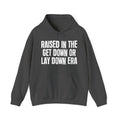Raised In The Get Down Or Lay Down Era - Funny Back In The Day Statement Hoodie