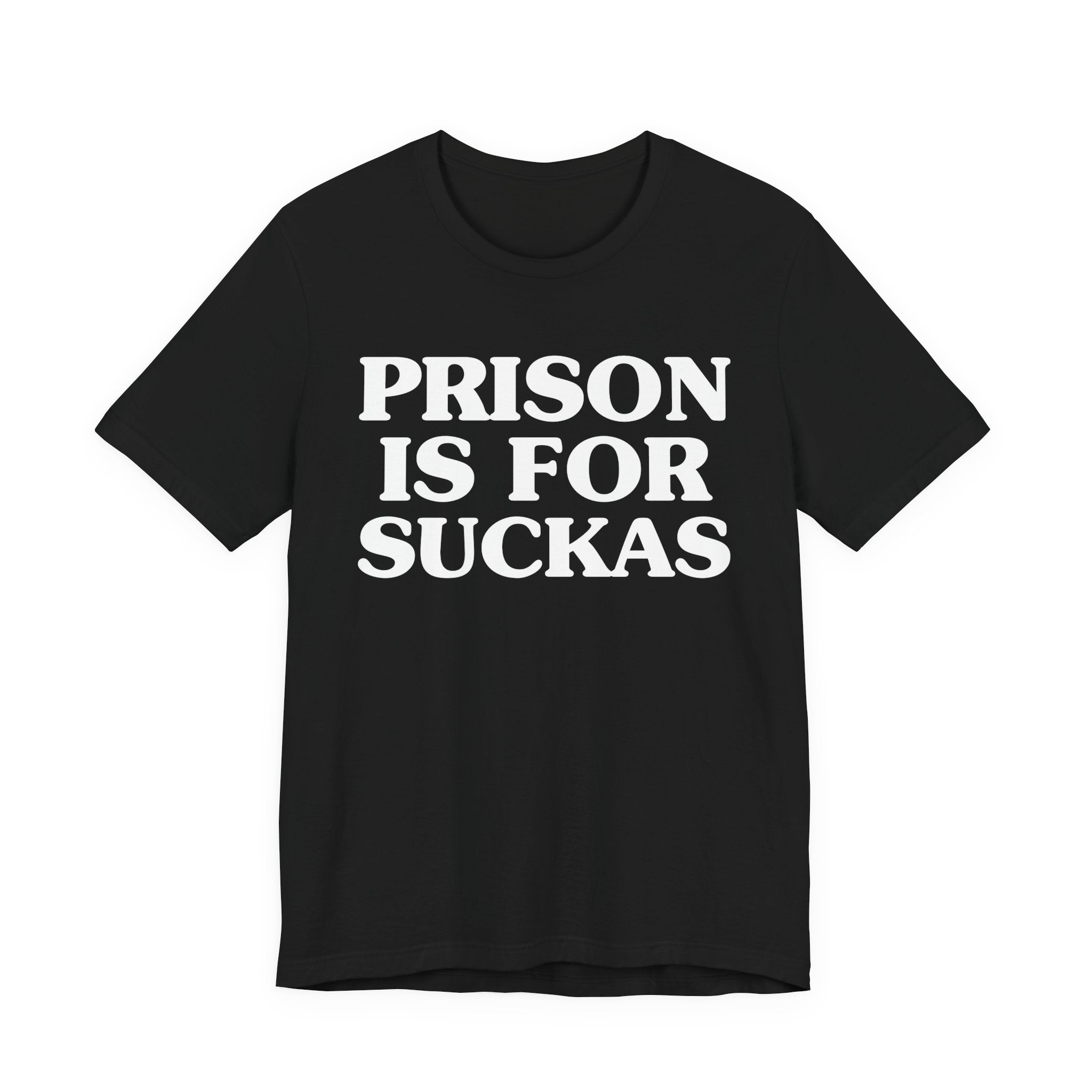 Prison Is For Suckas - Tee Shirt