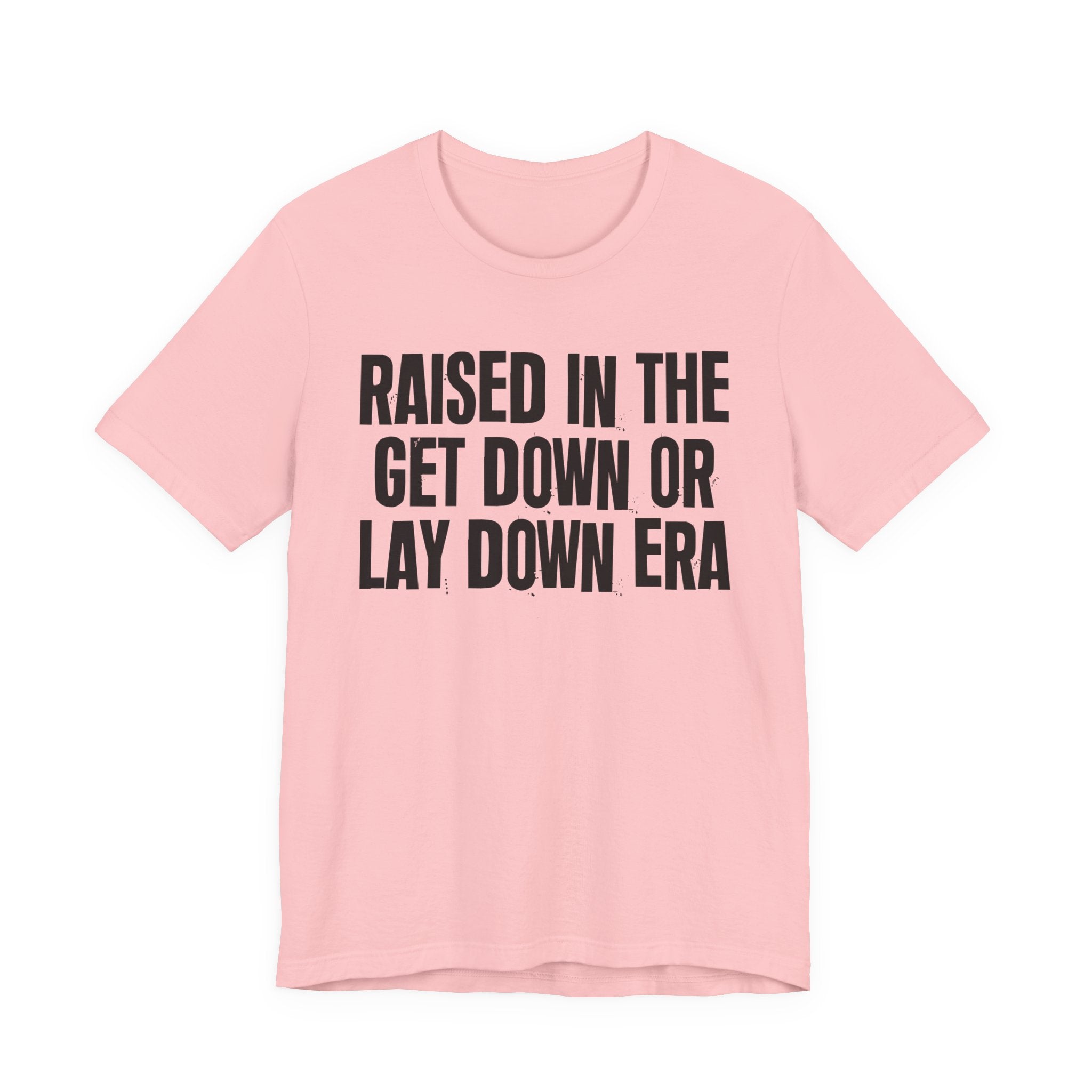 Raised In The Get Down Or Lay Down Era - Funny Back In The Day Statement Tee Shirt
