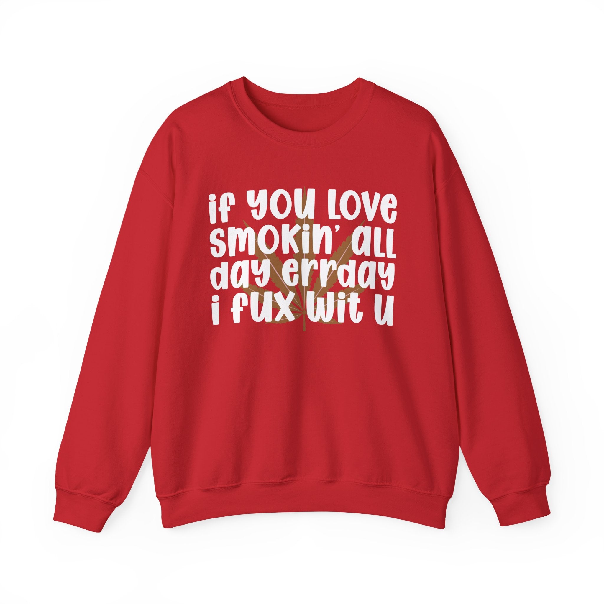If You Love Smokin' All Day Err'Day I Fux Wit U - Reggaeton Fan Sweatshirt