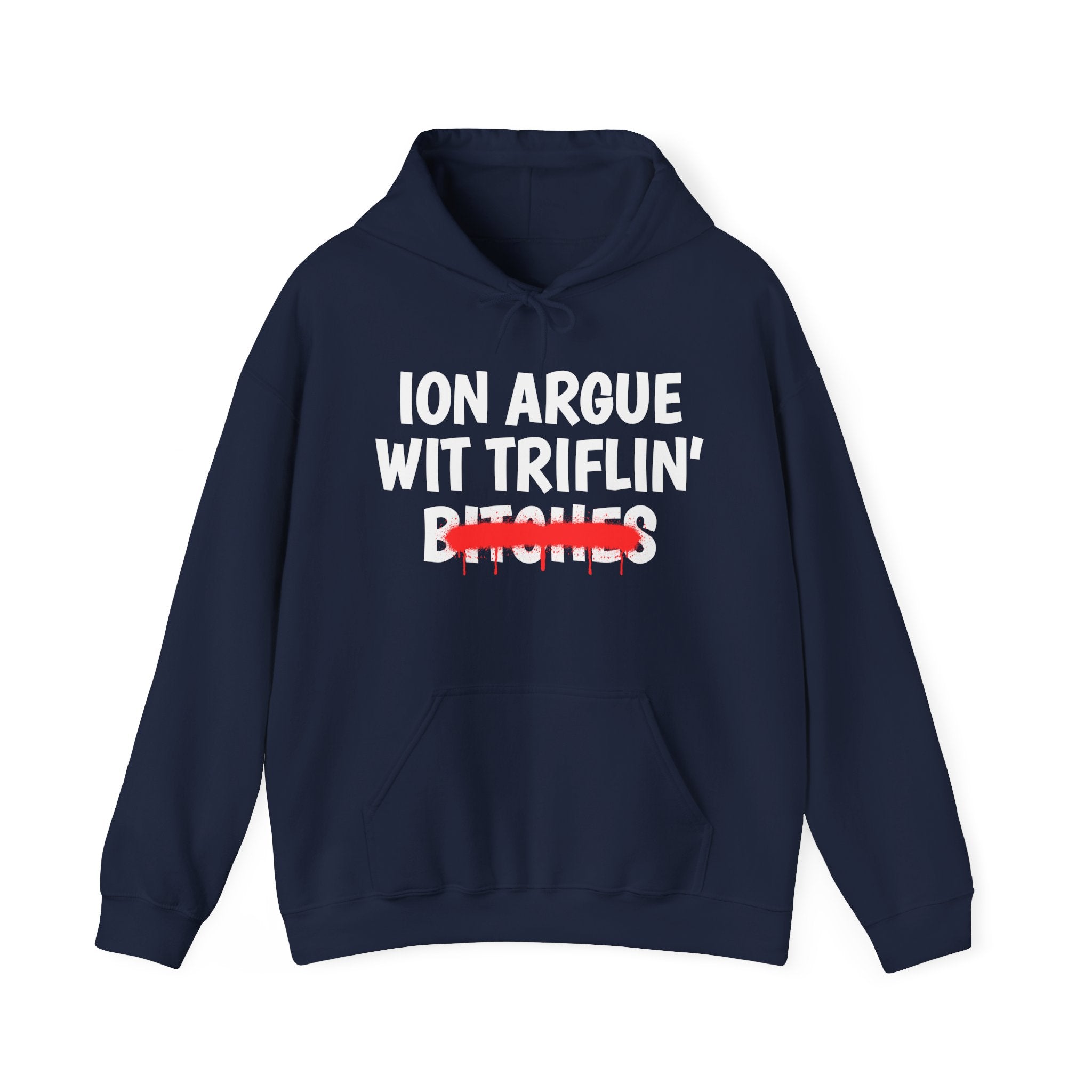 ION (I Don't) Argue Wit Triflin' Bitches - Funny Sassy Statement Hoodie