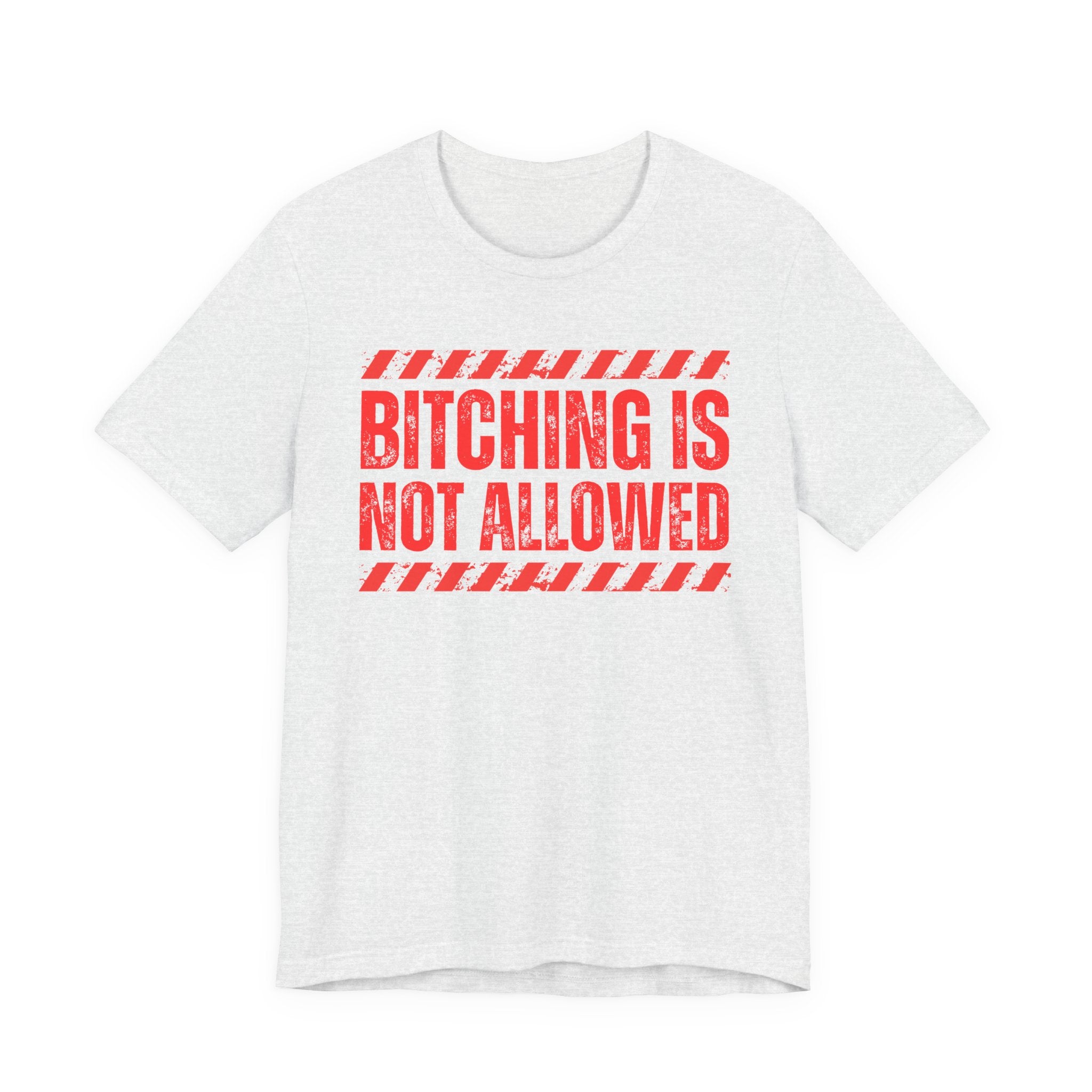 Bitching Is Not Allowed－Explicit No Complaining T-Shirt