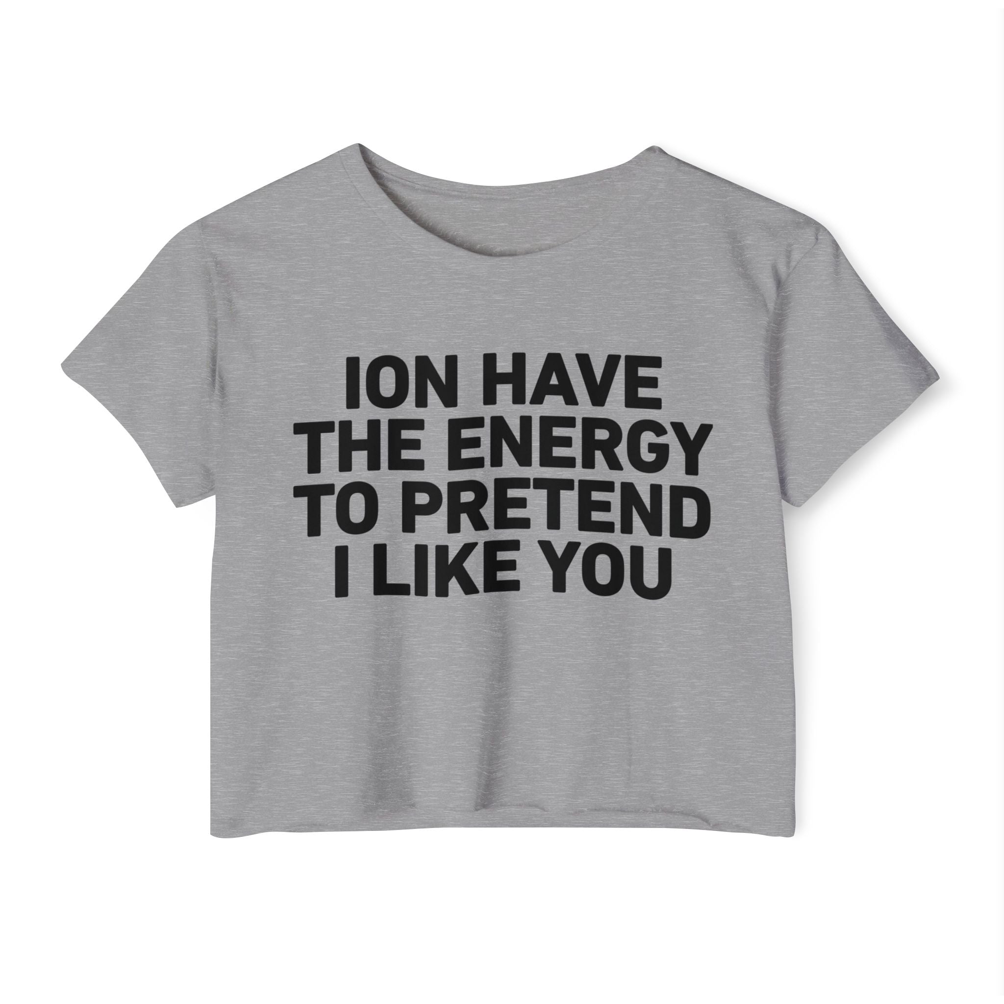 I Don’t Have The Energy To Pretend I Like You - Bold Declaration Crop Top