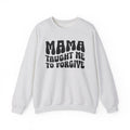 Mama Taught Me To Forgive Sweatshirt (solid print)