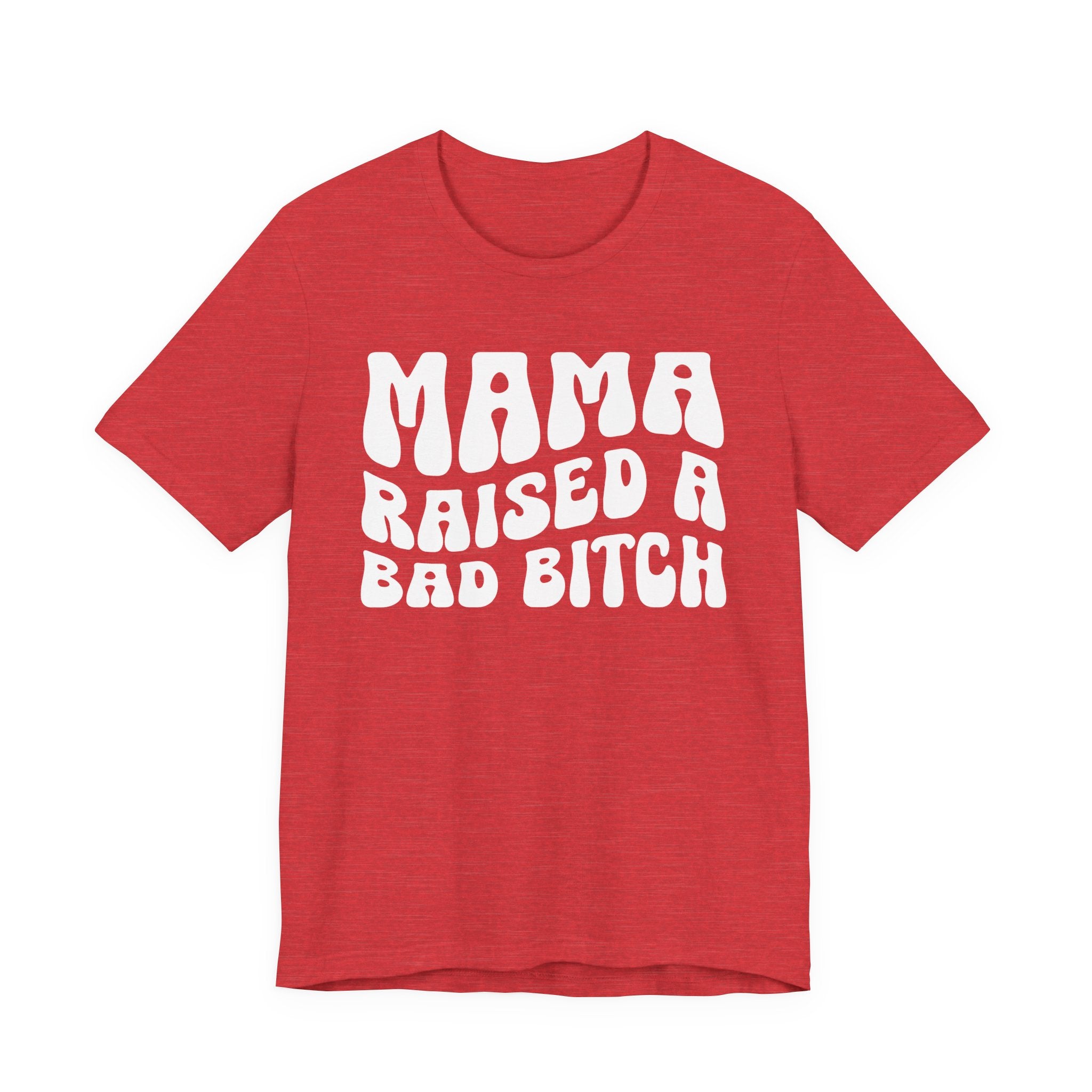 Mama Raised A Bad Bitch T-shirt (solid print)